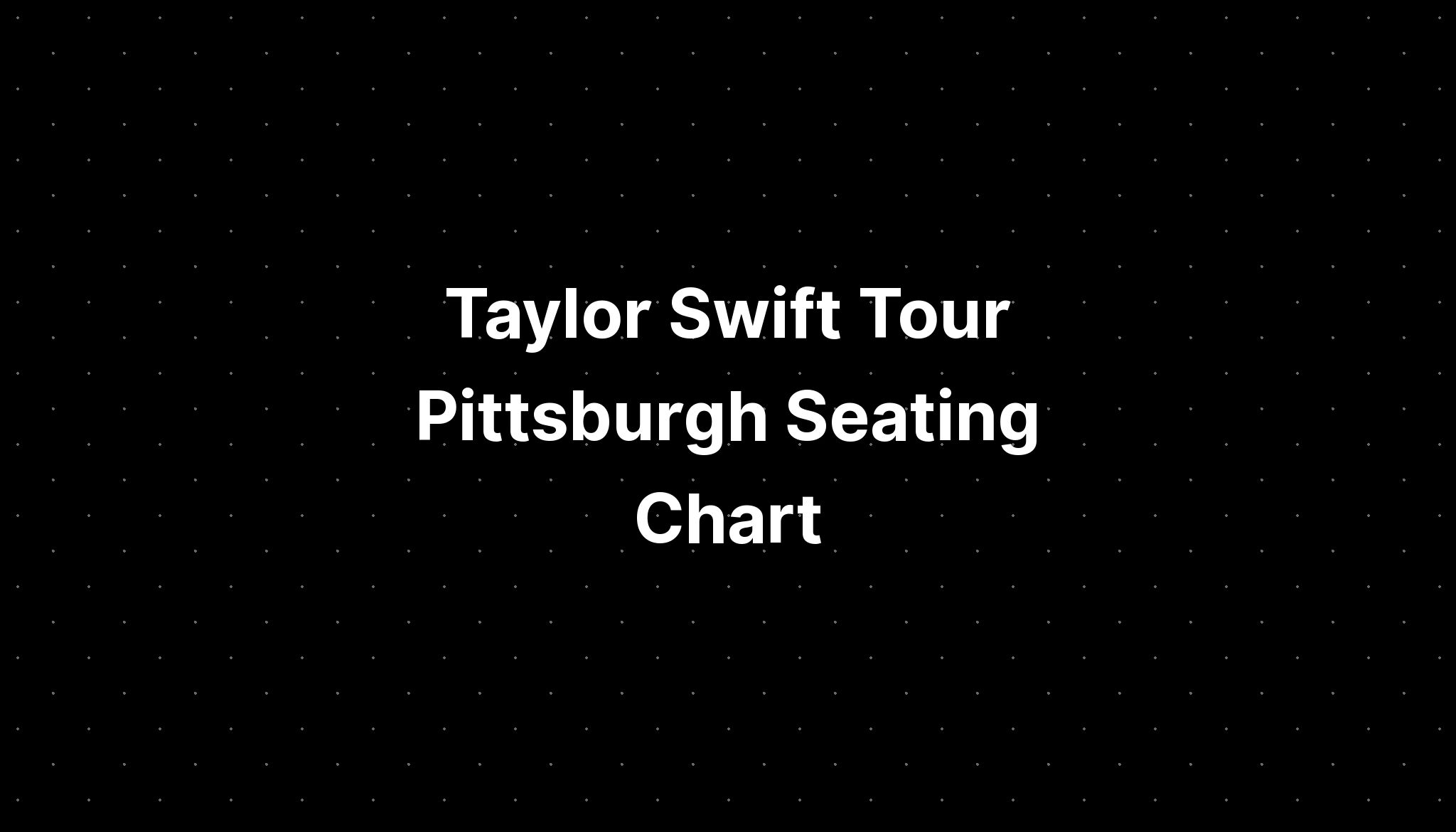 Taylor Swift Tour Pittsburgh Seating Chart PELAJARAN